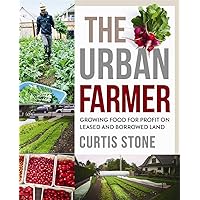 The Urban Farmer: Growing Food for Profit on Leased and Borrowed Land The Urban Farmer: Growing Food for Profit on Leased and Borrowed Land Paperback Audible Audiobook Kindle