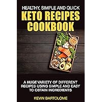 Keto Recipes Cookbook: Healthy, Simple and Quick Keto Recipes: Keto Recipes Cookbook With a Huge Variety of Different Recipes Using Simple and Easy To ... Easy Keto Recipes, Healthy Keto Recipes 1) Keto Recipes Cookbook: Healthy, Simple and Quick Keto Recipes: Keto Recipes Cookbook With a Huge Variety of Different Recipes Using Simple and Easy To ... Easy Keto Recipes, Healthy Keto Recipes 1) Kindle
