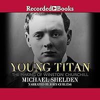 Young Titan: The Making of Winston Churchill Young Titan: The Making of Winston Churchill Audible Audiobook Hardcover Kindle Paperback Audio CD