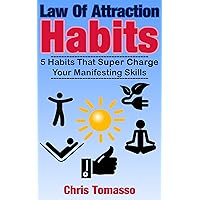 Law of Attraction Habits: 5 Habits That Super Charge Your Manifesting Skills (The LOA Lifestyle Book 1) Law of Attraction Habits: 5 Habits That Super Charge Your Manifesting Skills (The LOA Lifestyle Book 1) Kindle