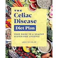 The Celiac Disease Diet Plan: Your Guide to a Healthy Gluten-Free Lifestyle The Celiac Disease Diet Plan: Your Guide to a Healthy Gluten-Free Lifestyle Paperback Kindle
