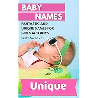 BABY NAMES: FANTASTIC AND UNIQUE NAMES FOR GIRLS AND BOYS (Baby names, Unique baby names, baby names 2019 Book 1) BABY NAMES: FANTASTIC AND UNIQUE NAMES FOR GIRLS AND BOYS (Baby names, Unique baby names, baby names 2019 Book 1) Kindle Paperback