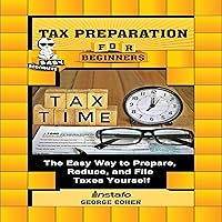 Tax Preparation for Beginners: The Easy Way to Prepare, Reduce, and File Taxes Yourself Tax Preparation for Beginners: The Easy Way to Prepare, Reduce, and File Taxes Yourself Audible Audiobook Kindle Paperback