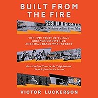 Built from the Fire: The Epic Story of Tulsa's Greenwood District, America's Black Wall Street; One Hundred Years in the Neighborhood That Refused to Be Erased Built from the Fire: The Epic Story of Tulsa's Greenwood District, America's Black Wall Street; One Hundred Years in the Neighborhood That Refused to Be Erased Audible Audiobook Hardcover Kindle Paperback