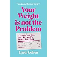 Your Weight Is Not the Problem: A simple, no-diet plan for healthy habits that stick Your Weight Is Not the Problem: A simple, no-diet plan for healthy habits that stick Kindle Audible Audiobook Paperback