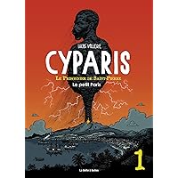 Cyparis, le Prisonnier de Saint-Pierre Vol. 1: Le Petit Paris (French Edition) Cyparis, le Prisonnier de Saint-Pierre Vol. 1: Le Petit Paris (French Edition) Kindle