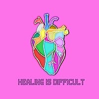 Healing Is Difficult