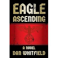 Eagle Ascending: An explosive debut novel Eagle Ascending: An explosive debut novel Kindle Paperback