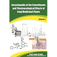 Encyclopedia of the Constituents and Pharmacological Effects of Iraqi Medicinal Plants Volume - 5 Encyclopedia of the Constituents and Pharmacological Effects of Iraqi Medicinal Plants Volume - 5 Kindle Paperback