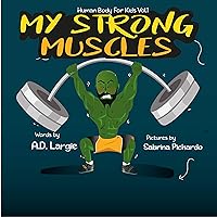 My Strong Muscles: A Book About Growing Big and Strong For Kids (Human Body For Kids 1)