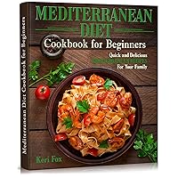 Mediterranean Diet Cookbook for Beginners: Quick and Delicious Mediterranean Recipes For Your Family Mediterranean Diet Cookbook for Beginners: Quick and Delicious Mediterranean Recipes For Your Family Kindle Paperback