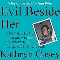 Evil Beside Her: The True Story of a Texas Woman's Marriage to a Dangerous Psychopath Evil Beside Her: The True Story of a Texas Woman's Marriage to a Dangerous Psychopath Audible Audiobook Kindle Mass Market Paperback Paperback