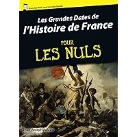 Les grandes dates de l'Histoire de France Pour Les Nuls (French Edition)