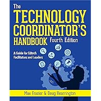 Technology Coordinator's Handbook: A Guide for Edtech Facilitators and Leaders Technology Coordinator's Handbook: A Guide for Edtech Facilitators and Leaders Paperback Kindle