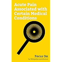 Focus On: Acute Pain Associated with Certain Medical Conditions: Pain, Myocardial Infarction, Meningitis, Rape, Hernia, Appendicitis, Ectopic Pregnancy, ... Peptic ulcer Disease, Wisdom Tooth, etc.