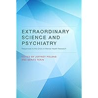 Extraordinary Science and Psychiatry: Responses to the Crisis in Mental Health Research (Philosophical Psychopathology) Extraordinary Science and Psychiatry: Responses to the Crisis in Mental Health Research (Philosophical Psychopathology) Kindle Hardcover Paperback