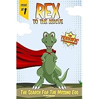 Rex to the Rescue: Issue #1: The Search for the Missing Egg: A dinosaur adventure children's comic book