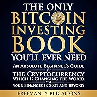 The Only Bitcoin Investing Book You’ll Ever Need: An Absolute Beginner’s Guide to the Cryptocurrency Which Is Changing the World and Your Finances in 2021 & Beyond The Only Bitcoin Investing Book You’ll Ever Need: An Absolute Beginner’s Guide to the Cryptocurrency Which Is Changing the World and Your Finances in 2021 & Beyond Audible Audiobook Paperback Kindle Hardcover