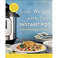Lose Weight with Your Instant Pot: 60 Easy One-Pot Recipes for Fast Weight Loss (Lose Weight By Eating) Lose Weight with Your Instant Pot: 60 Easy One-Pot Recipes for Fast Weight Loss (Lose Weight By Eating) Kindle Paperback