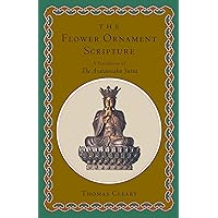 The Flower Ornament Scripture: A Translation of the Avatamsaka Sutra The Flower Ornament Scripture: A Translation of the Avatamsaka Sutra Hardcover Kindle