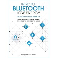 Intro to Bluetooth Low Energy: The fastest way to learn BLE Intro to Bluetooth Low Energy: The fastest way to learn BLE Kindle Paperback