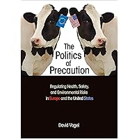 The Politics of Precaution: Regulating Health, Safety, and Environmental Risks in Europe and the United States The Politics of Precaution: Regulating Health, Safety, and Environmental Risks in Europe and the United States Kindle Paperback Hardcover
