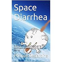 Space Diarrhea: A children's story about using the bathroom despite FOMO or fear of asking (Poop & Fart Collection)