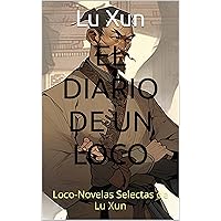 El Diario de un Loco: Loco-Novelas Selectas de Lu Xun (Spanish Edition) El Diario de un Loco: Loco-Novelas Selectas de Lu Xun (Spanish Edition) Kindle Paperback