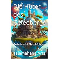 Die Hüter des Geleebergs: Gute Nacht Geschichten (German Edition) Die Hüter des Geleebergs: Gute Nacht Geschichten (German Edition) Kindle
