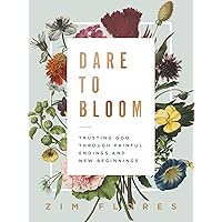 Dare to Bloom: Trusting God Through Painful Endings and New Beginnings Dare to Bloom: Trusting God Through Painful Endings and New Beginnings Hardcover Audible Audiobook Kindle