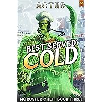Best Served Cold: A LitRPG Fantasy Cooking Adventure (Morcster Chef Book 3) Best Served Cold: A LitRPG Fantasy Cooking Adventure (Morcster Chef Book 3) Kindle Paperback