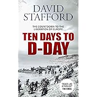 TEN DAYS TO D-DAY countdown to the liberation of Europe (David Stafford World War II History) TEN DAYS TO D-DAY countdown to the liberation of Europe (David Stafford World War II History) Kindle Hardcover Paperback