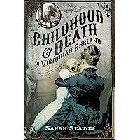 Childhood & Death in Victorian England Childhood & Death in Victorian England Kindle Paperback