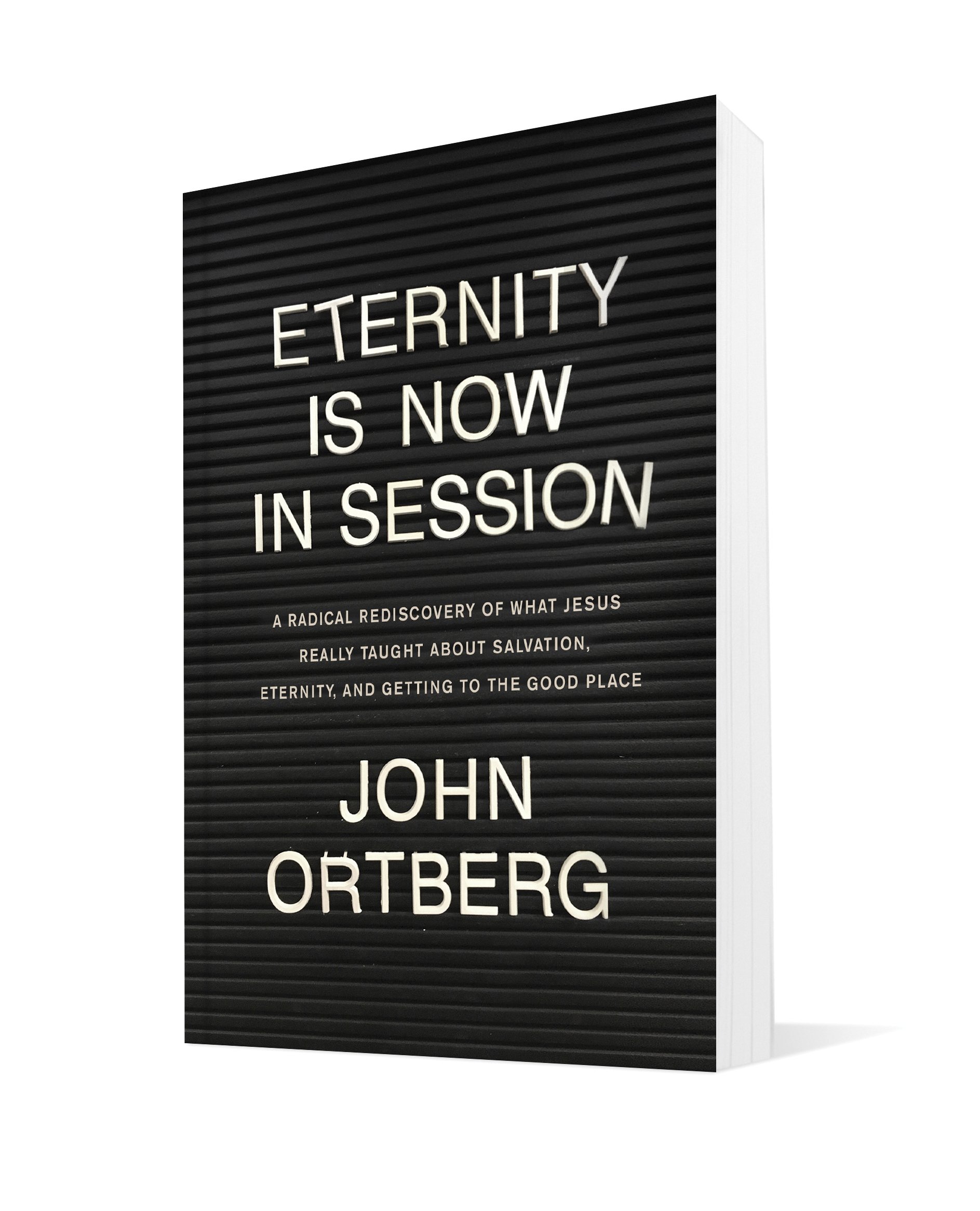 Eternity Is Now in Session: A Radical Rediscovery of What Jesus Really Taught about Salvation, Eternity, and Getting to the Good Place