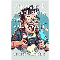 Unplugged: L'evoluzione dei videogiochi (Italian Edition) Unplugged: L'evoluzione dei videogiochi (Italian Edition) Kindle Paperback