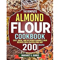The Complete Almond Flour Cookbook: Easy, Quick, and Delicious Almond Flour Recipes for a Gluten-Free Diet The Complete Almond Flour Cookbook: Easy, Quick, and Delicious Almond Flour Recipes for a Gluten-Free Diet Paperback Kindle