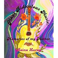 Plays Ridiculous Music: Memories of my Mother