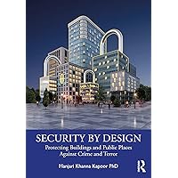 Security by Design: Protecting Buildings and Public Places Against Crime and Terror Security by Design: Protecting Buildings and Public Places Against Crime and Terror Kindle Hardcover Paperback