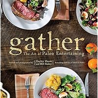 Gather: The Art of Paleo Entertaining Gather: The Art of Paleo Entertaining Hardcover Kindle