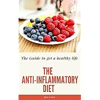 The Anti-Inflammatory Diet : The Guide to get a healthy life (immune system, lose weight, cure pain, healthy life, delicious recipes) The Anti-Inflammatory Diet : The Guide to get a healthy life (immune system, lose weight, cure pain, healthy life, delicious recipes) Kindle
