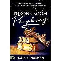 Throne Room Prophecy: Your Guide to Accurately Discerning the Word of the Lord Throne Room Prophecy: Your Guide to Accurately Discerning the Word of the Lord Paperback Audible Audiobook Kindle Hardcover