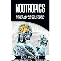 Nootropics: Smart Drugs, Boost your brainpower, Increase your memory, IQ, happiness, cure anxiety and much more (Unlimited Power Book 1) (Nootropics, smart ... Herbal, Enhance, Brain, Performance)