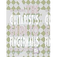 The Guitarist's Guide To Fingernails The Guitarist's Guide To Fingernails Paperback Kindle