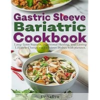 Gastric Sleeve Bariatric Cookbook : Long-term success, Nutritional Healing, and Lasting Lifestyle Change via Delicious Dishes with pictures. Gastric Sleeve Bariatric Cookbook : Long-term success, Nutritional Healing, and Lasting Lifestyle Change via Delicious Dishes with pictures. Kindle Hardcover Paperback