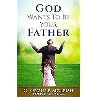 God Wants To Be Your Father God Wants To Be Your Father Kindle Hardcover Paperback