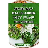 The Seven-Day Gallbladder Diet Plan For Vegans: The Ultimate Plant-Powered Guide, Featuring Over 30 Vegan Recipes and a 7-Day Meal Plan for Optimal Gallbladder Health The Seven-Day Gallbladder Diet Plan For Vegans: The Ultimate Plant-Powered Guide, Featuring Over 30 Vegan Recipes and a 7-Day Meal Plan for Optimal Gallbladder Health Kindle Paperback