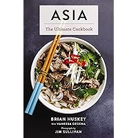 Asia: The Ultimate Cookbook (Chinese, Japanese, Korean, Thai, Vietnamese, Asian) (Ultimate Cookbooks)