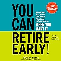 You Can Retire Early!: Everything You Need to Achieve Financial Independence When You Want It You Can Retire Early!: Everything You Need to Achieve Financial Independence When You Want It Audible Audiobook Paperback Kindle