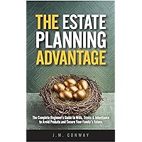 THE ESTATE PLANNING ADVANTAGE: The Complete Beginner’s Guide to Wills, Trusts & Inheritance to Avoid Probate and Secure Your Family’s Future. THE ESTATE PLANNING ADVANTAGE: The Complete Beginner’s Guide to Wills, Trusts & Inheritance to Avoid Probate and Secure Your Family’s Future. Kindle Paperback