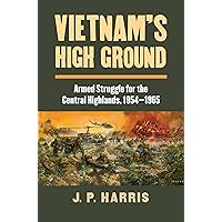 Vietnam's High Ground: Armed Struggle for the Central Highlands, 1954-1965 (Modern War Studies) Vietnam's High Ground: Armed Struggle for the Central Highlands, 1954-1965 (Modern War Studies) Hardcover Kindle